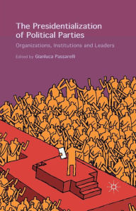 Title: The Presidentialization of Political Parties: Organizations, Institutions and Leaders, Author: Gianluca Passarelli