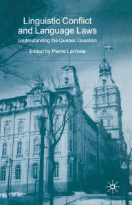 Title: Linguistic Conflict and Language Laws: Understanding the Quebec Question, Author: P. Larrivïe