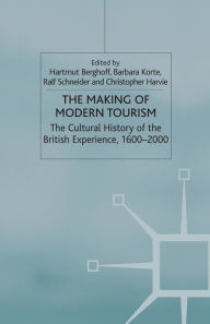 Title: The Making of Modern Tourism: The Cultural History of the British Experience, 1600-2000, Author: Barbara Korte