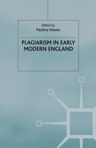 Title: Plagiarism in Early Modern England, Author: P. Kewes