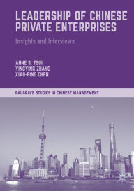 Title: Leadership of Chinese Private Enterprises: Insights and Interviews, Author: Anne S. Tsui