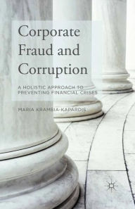 Title: Corporate Fraud and Corruption: A Holistic Approach to Preventing Financial Crises, Author: M. Krambia-Kapardis
