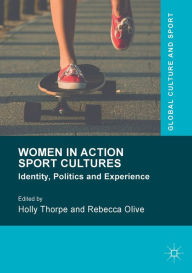 Title: Women in Action Sport Cultures: Identity, Politics and Experience, Author: Holly Thorpe