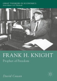 Title: Frank H. Knight: Prophet of Freedom, Author: David Cowan