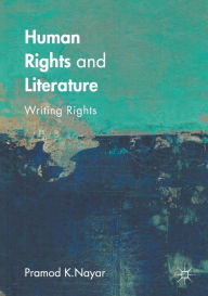 Title: Human Rights and Literature: Writing Rights, Author: Pramod K. Nayar