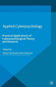 Title: Applied Cyberpsychology: Practical Applications of Cyberpsychological Theory and Research, Author: A. Attrill