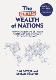 Title: The Public Wealth of Nations: How Management of Public Assets Can Boost or Bust Economic Growth, Author: Dag Detter