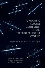 Title: Creating Social Cohesion in an Interdependent World: Experiences of Australia and Japan, Author: Tetsuo Mizukami