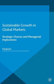 Title: Sustainable Growth in Global Markets: Strategic Choices and Managerial Implications, Author: Rajagopal