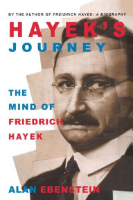 Title: Hayek's Journey: The Mind of Friedrich Hayek, Author: A. Ebenstein