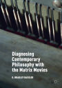 Diagnosing Contemporary Philosophy with the Matrix Movies