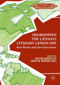 Title: (Re)mapping the Latina/o Literary Landscape, Author: Cristina Herrera