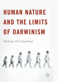 Title: Human Nature and the Limits of Darwinism, Author: Whitley R.P. Kaufman