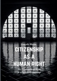 Title: Citizenship as a Human Right: The Fundamental Right to a Specific Citizenship, Author: Gonïalo Matias