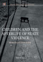 Children and the Afterlife of State Violence: Memories of Dictatorship