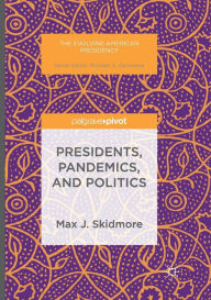 Title: Presidents, Pandemics, and Politics, Author: Max J. Skidmore