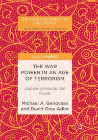 Title: The War Power in an Age of Terrorism: Debating Presidential Power, Author: Michael A. Genovese