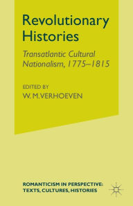 Title: Revolutionary Histories: Cultural Crossings 1775-1875, Author: W. Verhoeven