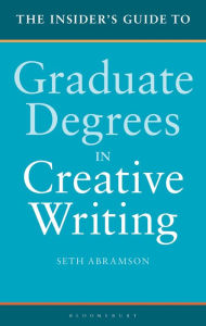 Title: The Insider's Guide to Graduate Degrees in Creative Writing, Author: Seth Abramson