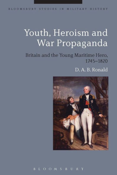 Youth, Heroism and War Propaganda: Britain and the Young Maritime Hero, 1745-1820