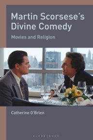 Title: Martin Scorsese's Divine Comedy: Movies and Religion, Author: Catherine O'Brien