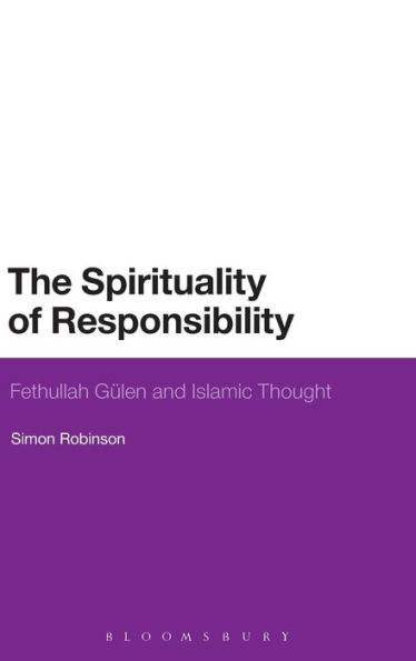 The Spirituality of Responsibility: Fethullah Gulen and Islamic Thought