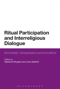 Title: Ritual Participation and Interreligious Dialogue: Boundaries, Transgressions and Innovations, Author: Marianne Moyaert