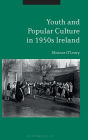 Youth and Popular Culture in 1950s Ireland