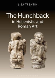 Title: The Hunchback in Hellenistic and Roman Art, Author: Lisa Trentin