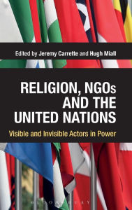 Title: Religion, NGOs and the United Nations: Visible and Invisible Actors in Power, Author: Jeremy Carrette