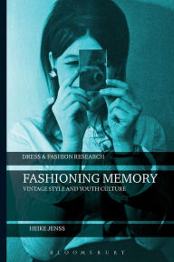 Title: Fashioning Memory: Vintage Style and Youth Culture, Author: Heike Jenss