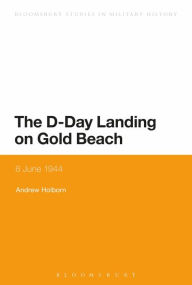 Title: The D-Day Landing on Gold Beach: 6 June 1944, Author: Andrew Holborn