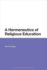 Title: A Hermeneutics of Religious Education, Author: David Aldridge