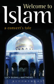 Title: Welcome to Islam: A Convert's Tale, Author: Lucy Bushill-Matthews