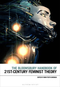 Title: The Bloomsbury Handbook of 21st-Century Feminist Theory, Author: Robin Truth Goodman