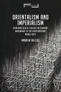 Orientalism and Imperialism: From Nineteenth-Century Missionary Imaginings to the Contemporary Middle East