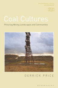 Title: Coal Cultures: Picturing Mining Landscapes and Communities, Author: Derrick Price
