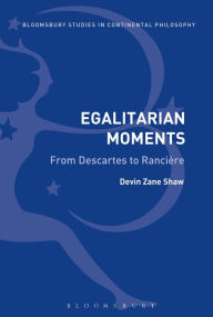 Title: Egalitarian Moments: From Descartes to Rancière, Author: Devin Zane Shaw