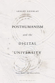 Title: Posthumanism and the Digital University: Texts, Bodies and Materialities, Author: Lesley Gourlay
