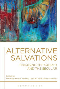 Title: Alternative Salvations: Engaging the Sacred and the Secular, Author: Hannah Bacon