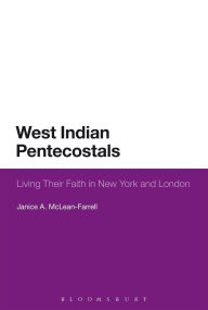 Title: West Indian Pentecostals: Living Their Faith in New York and London, Author: Janice A. McLean-Farrell