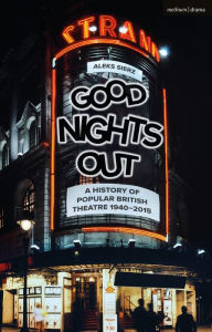 Title: Good Nights Out: A History of Popular British Theatre 1940-2015, Author: Aleks  Sierz