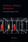 Fashion, History, Museums: Inventing the display of dress