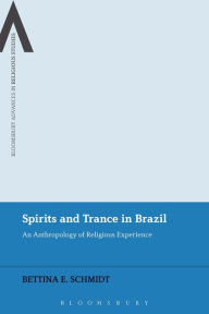 Title: Spirits and Trance in Brazil: An Anthropology of Religious Experience, Author: Bettina E. Schmidt