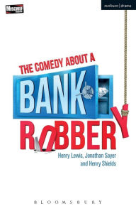 Title: The Comedy About a Bank Robbery, Author: Henry Lewis