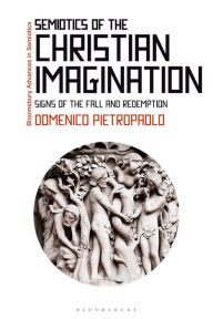 Title: Semiotics of the Christian Imagination: Signs of the Fall and Redemption, Author: Domenico Pietropaolo
