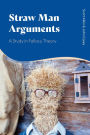 Straw Man Arguments: A Study in Fallacy Theory