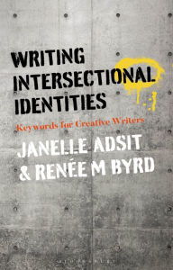 Title: Writing Intersectional Identities: Keywords for Creative Writers, Author: Janelle Adsit