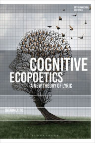 Title: Cognitive Ecopoetics: A New Theory of Lyric, Author: Sharon Lattig
