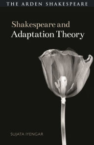 Title: Shakespeare and Adaptation Theory, Author: Sujata Iyengar